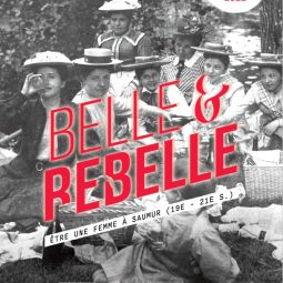 Belle & Rebelle, �tre une femme � Saumur (19e - 21e s.)
